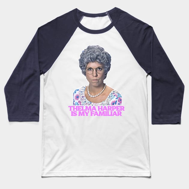 Thelma "Mama" Harper is My Familiar Baseball T-Shirt by darklordpug